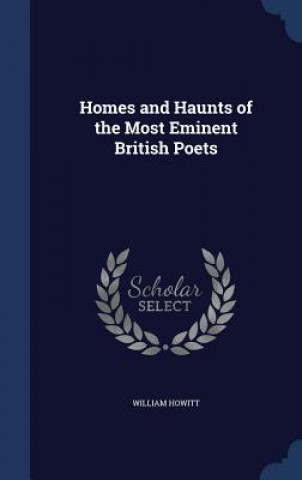 Carte Homes and Haunts of the Most Eminent British Poets WILLIAM HOWITT