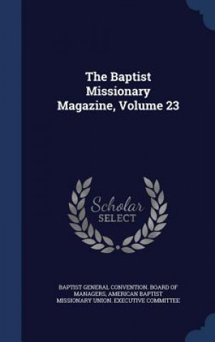 Книга Baptist Missionary Magazine, Volume 23 BAPTIST GENERAL CONV