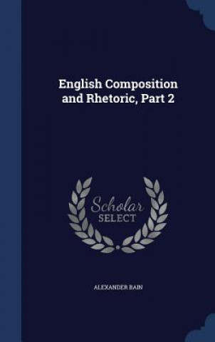 Könyv English Composition and Rhetoric, Part 2 ALEXANDER BAIN