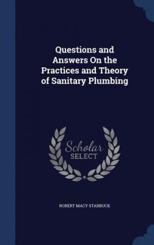 Carte Questions and Answers on the Practices and Theory of Sanitary Plumbing ROBERT MAC STARBUCK