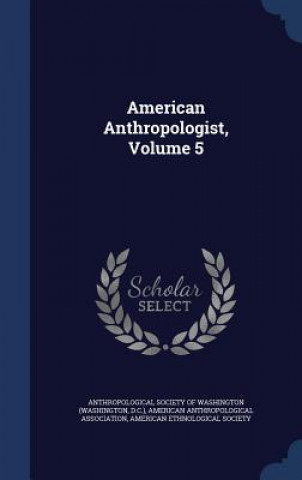 Kniha American Anthropologist, Volume 5 ANTHROPOLOGICAL SOCI