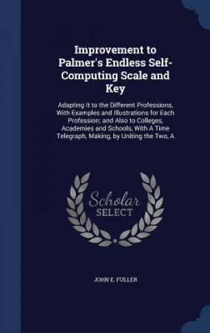 Kniha Improvement to Palmer's Endless Self-Computing Scale and Key JOHN E. FULLER