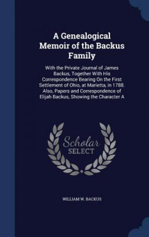 Kniha Genealogical Memoir of the Backus Family WILLIAM W. BACKUS