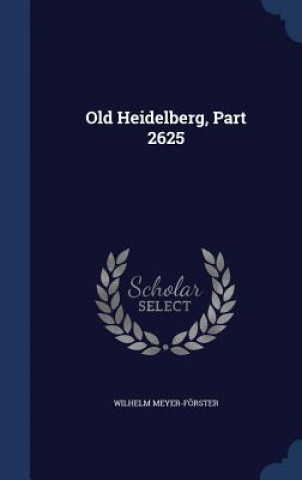 Kniha Old Heidelberg, Part 2625 WILHE MEYER-F RSTER