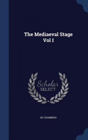 Carte Mediaeval Stage Vol I EK CHAMBERS