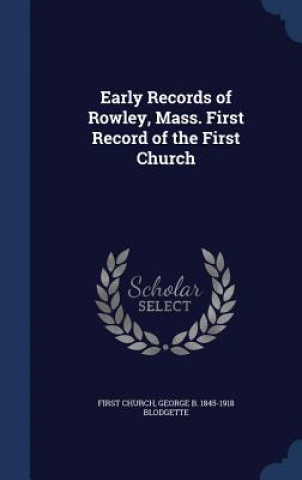 Kniha Early Records of Rowley, Mass. First Record of the First Church FIRST CHURCH
