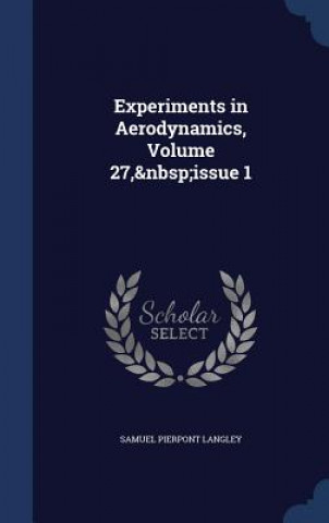 Carte Experiments in Aerodynamics, Volume 27, Issue 1 SAMUEL PIER LANGLEY