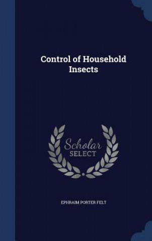 Kniha Control of Household Insects EPHRAIM PORTER FELT