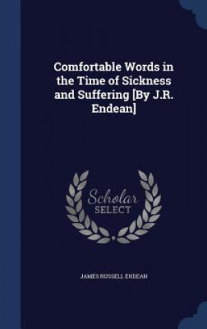 Carte Comfortable Words in the Time of Sickness and Suffering [By J.R. Endean] JAMES RUSSEL ENDEAN