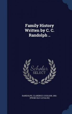 Carte Family History Written by C. C. Randolph .. CLARENCE C RANDOLPH