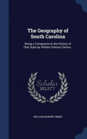 Kniha Geography of South Carolina WILLIAM GILMO SIMMS