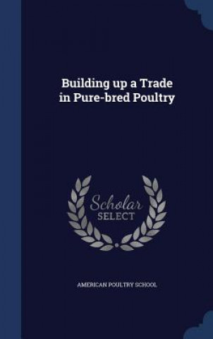 Carte Building Up a Trade in Pure-Bred Poultry AMERICAN POULTRY SCH