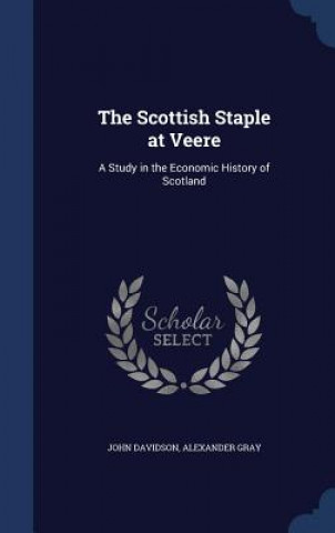 Könyv Scottish Staple at Veere JOHN DAVIDSON
