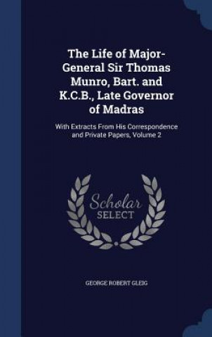 Carte Life of Major-General Sir Thomas Munro, Bart. and K.C.B., Late Governor of Madras GEORGE ROBERT GLEIG
