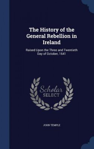 Kniha History of the General Rebellion in Ireland JOHN TEMPLE