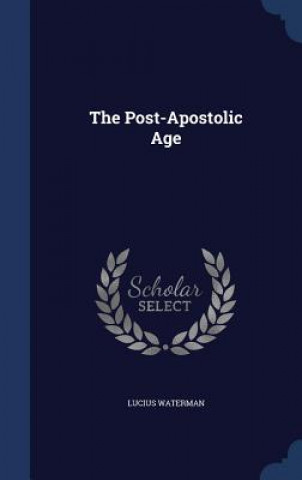 Buch Post-Apostolic Age LUCIUS WATERMAN