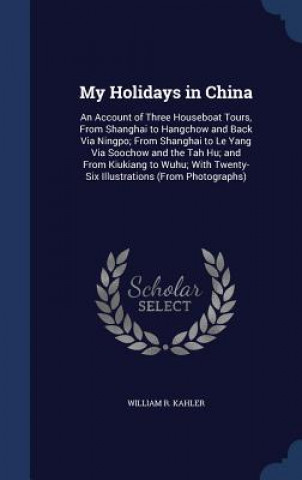 Kniha My Holidays in China WILLIAM R. KAHLER