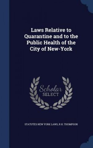 Kniha Laws Relative to Quarantine and to the Public Health of the City of New-York STATU NEW YORK LAWS
