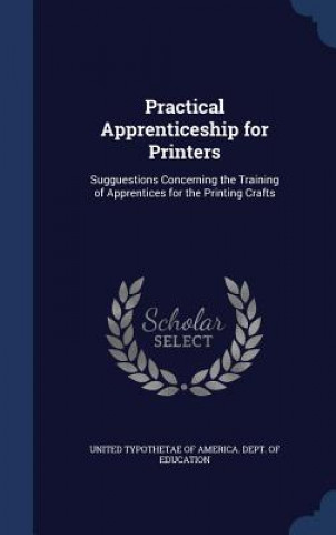 Carte Practical Apprenticeship for Printers UNITED TYPOTHETAE OF