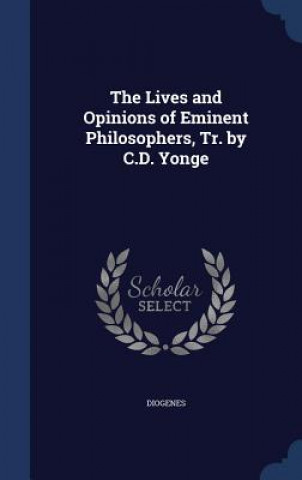 Kniha Lives and Opinions of Eminent Philosophers, Tr. by C.D. Yonge DIOGENES