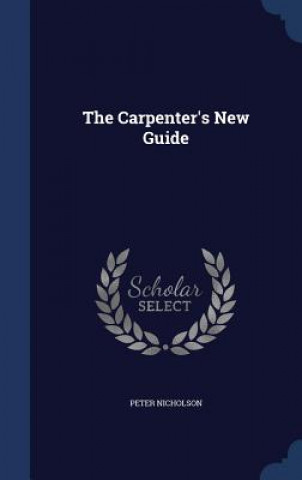 Könyv Carpenter's New Guide PETER NICHOLSON