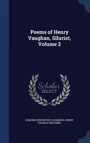 Könyv Poems of Henry Vaughan, Silurist, Volume 2 EDMUND KER CHAMBERS