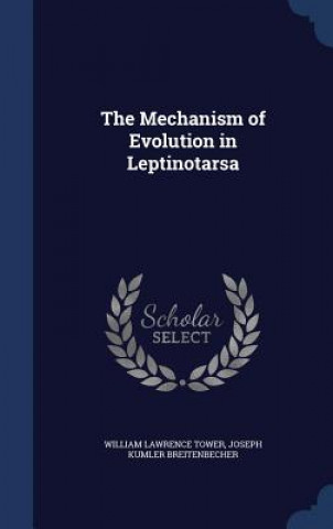 Carte Mechanism of Evolution in Leptinotarsa WILLIAM LAWRE TOWER