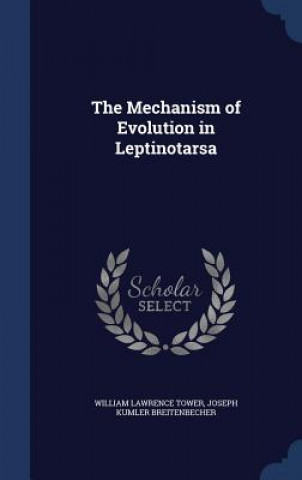 Kniha Mechanism of Evolution in Leptinotarsa WILLIAM LAWRE TOWER