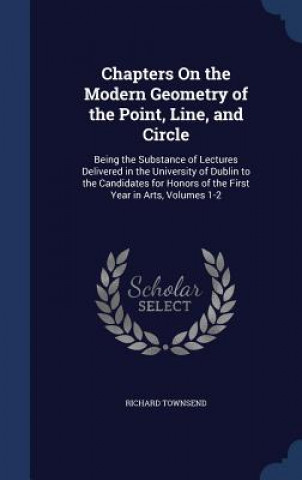 Carte Chapters on the Modern Geometry of the Point, Line, and Circle RICHARD TOWNSEND
