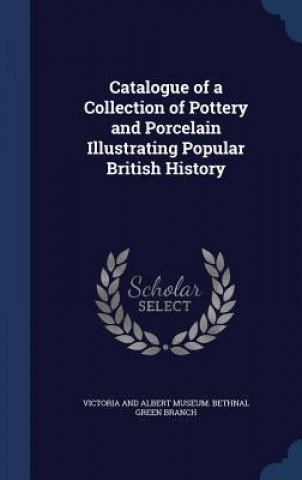 Carte Catalogue of a Collection of Pottery and Porcelain Illustrating Popular British History VICTORIA AND ALBERT