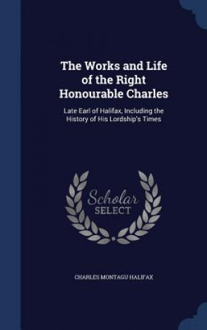 Carte Works and Life of the Right Honourable Charles CHARLES MON HALIFAX