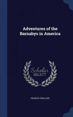 Könyv Adventures of the Barnabys in America FRANCES TROLLOPE