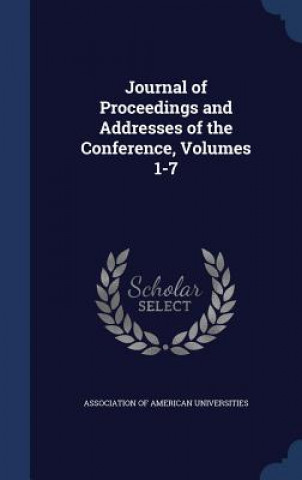 Book Journal of Proceedings and Addresses of the Conference, Volumes 1-7 ASSOCIATION OF AMERI