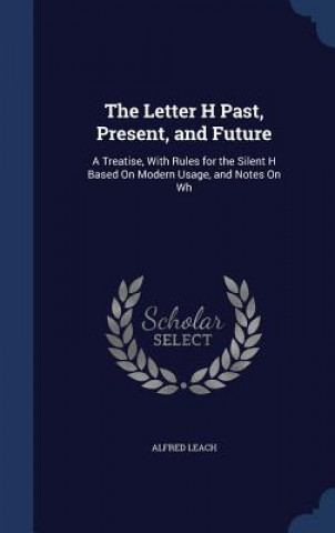 Kniha Letter H Past, Present, and Future ALFRED LEACH