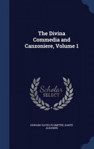 Könyv Divina Commedia and Canzoniere, Volume 1 EDWARD HAY PLUMPTRE