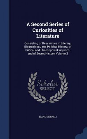 Carte Second Series of Curiosities of Literature ISAAC DISRAELI