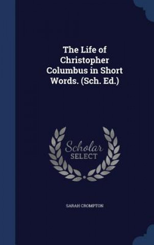 Carte Life of Christopher Columbus in Short Words. (Sch. Ed.) SARAH CROMPTON