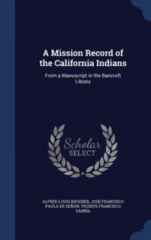 Książka Mission Record of the California Indians ALFRED LOUI KROEBER