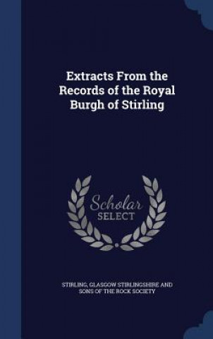 Carte Extracts from the Records of the Royal Burgh of Stirling STIRLING