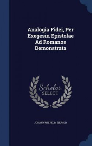 Kniha Analogia Fidei, Per Exegesin Epistolae Ad Romanos Demonstrata JOHANN WILH ZIEROLD