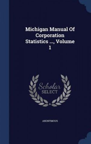 Carte Michigan Manual of Corporation Statistics ..., Volume 1 