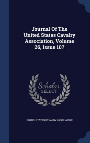 Kniha Journal of the United States Cavalry Association, Volume 26, Issue 107 UNITED STATES CAVALR