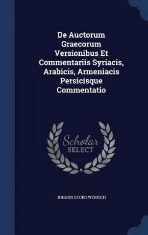 Carte de Auctorum Graecorum Versionibus Et Commentariis Syriacis, Arabicis, Armeniacis Persicisque Commentatio JOHANN GEOR WENRICH