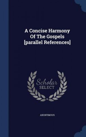 Carte Concise Harmony of the Gospels [Parallel References] 