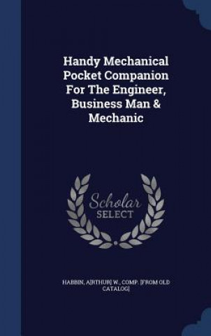 Kniha Handy Mechanical Pocket Companion for the Engineer, Business Man & Mechanic HABBIN