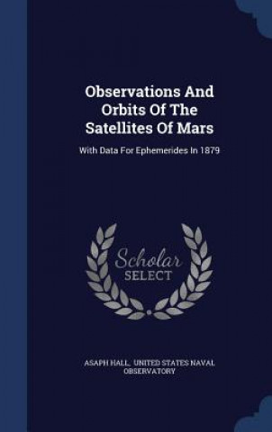 Kniha Observations and Orbits of the Satellites of Mars ASAPH HALL
