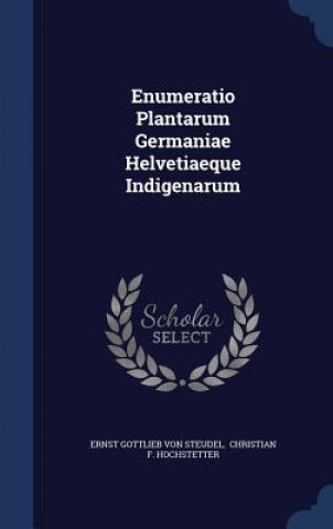 Könyv Enumeratio Plantarum Germaniae Helvetiaeque Indigenarum ERNST GOTTLIEB VON S