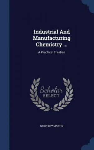 Kniha Industrial and Manufacturing Chemistry ... GEOFFREY MARTIN