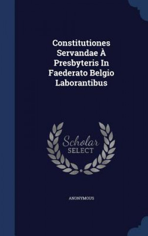 Книга Constitutiones Servandae a Presbyteris in Faederato Belgio Laborantibus 