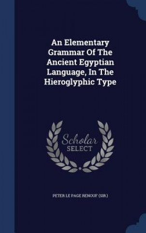 Carte Elementary Grammar of the Ancient Egyptian Language, in the Hieroglyphic Type PETER LE PAGE RENOUF